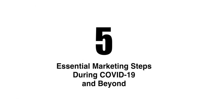 5 Essential Marketing Steps During COVID & Beyond